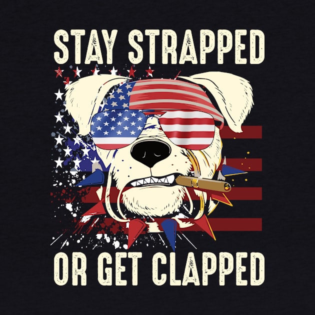 stay strapped or get clapped 4th of july gift by DODG99